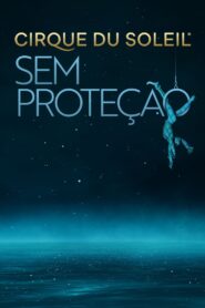 Cirque Du Soleil: Sem Proteção