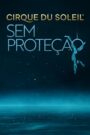 Cirque Du Soleil: Sem Proteção